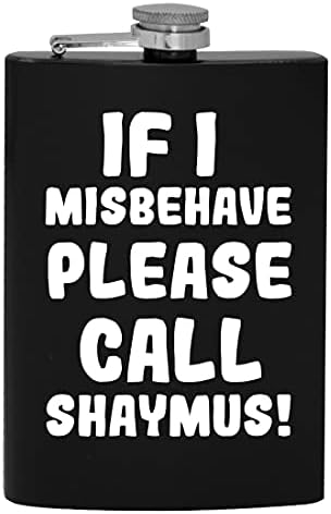 Ha úgy Viselkedj, Kérjük, Hívja Shaymus - 8oz Hip alkoholfogyasztás Lombikba
